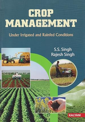 Crop Management Under Irrigated and Rainfed Conditions book by S S Singh and Rajesh Singh
